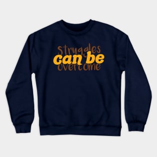 struggles can be overcome Crewneck Sweatshirt